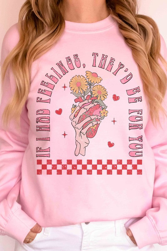 IF I HAD FEELINGS THEYD BE FOR YOU Sweatshirt